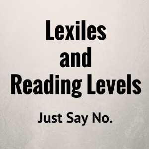 Say No to Lexiles and Reading Levels
