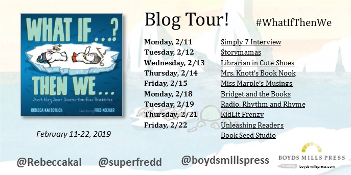 Blog Tour with Review and Giveaway!: What If…? Then We…: Short, Very Short, Shorter-Than-Ever Possibilities by Rebecca Kai Dotlich (Author) and Fred Koehler (Illustrator) #WhatIfThenWe