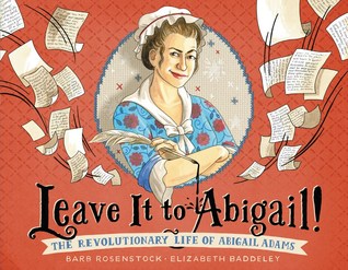 Educators’ Guide for Leave It to Abigail: The Revolutionary Life of Abigail Adams by Barb Rosenstock, Illustrated by Elizabeth Haddeley