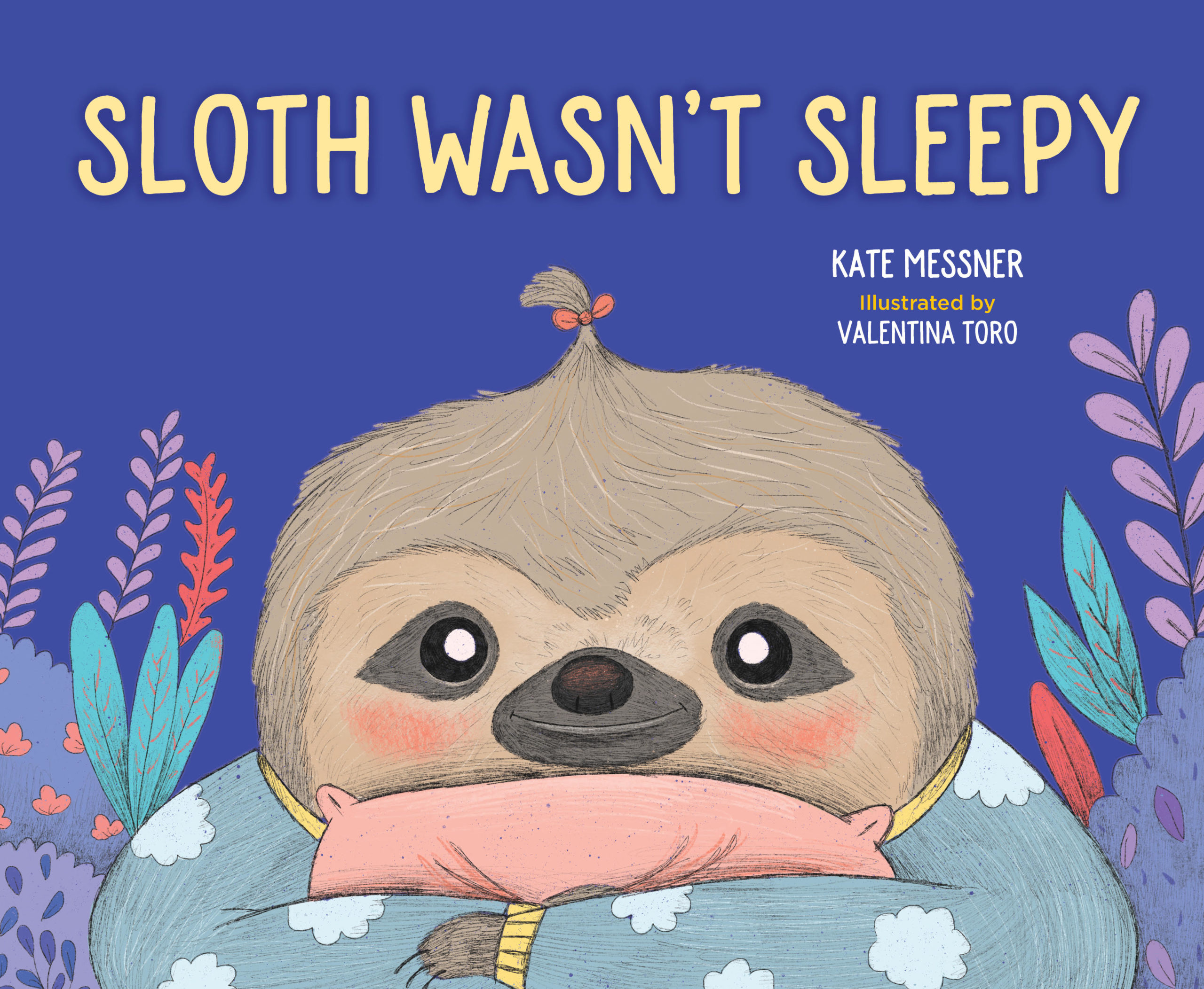 Sloth Wasn’t Sleepy by Kate Messner, Illustrated by Valentina Toro